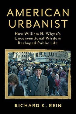 The cover of the book American Urbanist shows a picture of the book’s subject, William Whyte.