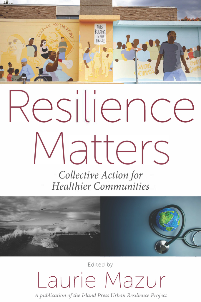 Resilience Matters: Collective Action for Healthier Communities (https://islandpress.org/resilience-matters-download)