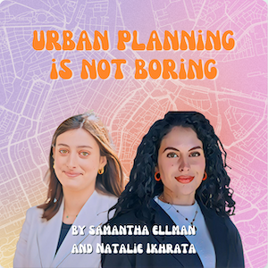Cover of Urban Planning Is Not Boring podcast with photos of two female hosts.