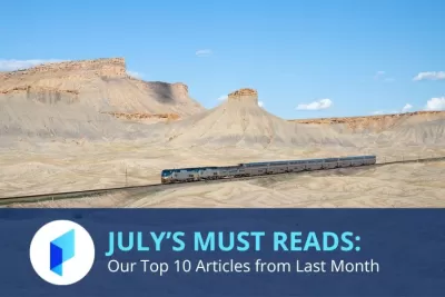 Text that reads July's Must Reads: Planetizen's Top 10 Articles from Last Month with a photo of an Amtrak train traveling through the Utah desert.