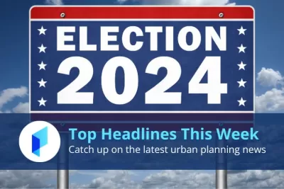 Planetizen Top Headlines This Week: 2024 Election