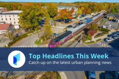 This week's top urban planning news headlines on Planetizen.com