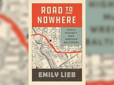 Cover of "Road to Nowhere: How a Highway Map Wrecked Baltimore" book with highway map in background.