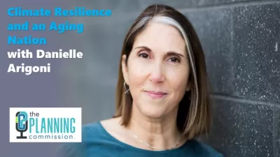 Graphic with headshot of Danielle Arigoni standing against concrete wall with title for THe Planning Commission Podcast episode "Climate Resilience and an Aging Population."