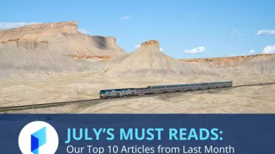 Text that reads July's Must Reads: Planetizen's Top 10 Articles from Last Month with a photo of an Amtrak train traveling through the Utah desert.