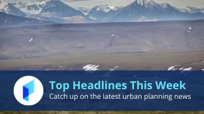 Planetizen's Top Stories This Week