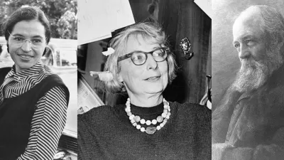 Rosa Parks, Jane Jacobs, Frederick Law Olmsted