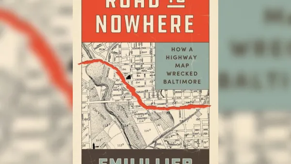 Cover of "Road to Nowhere: How a Highway Map Wrecked Baltimore" book with highway map in background.